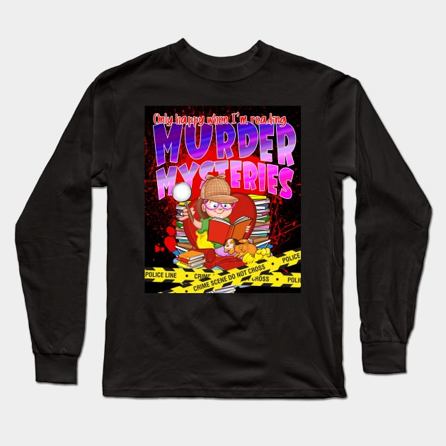 Only Happy When I'm Reading MURDER MYSTERIES Long Sleeve T-Shirt by Squirroxdesigns